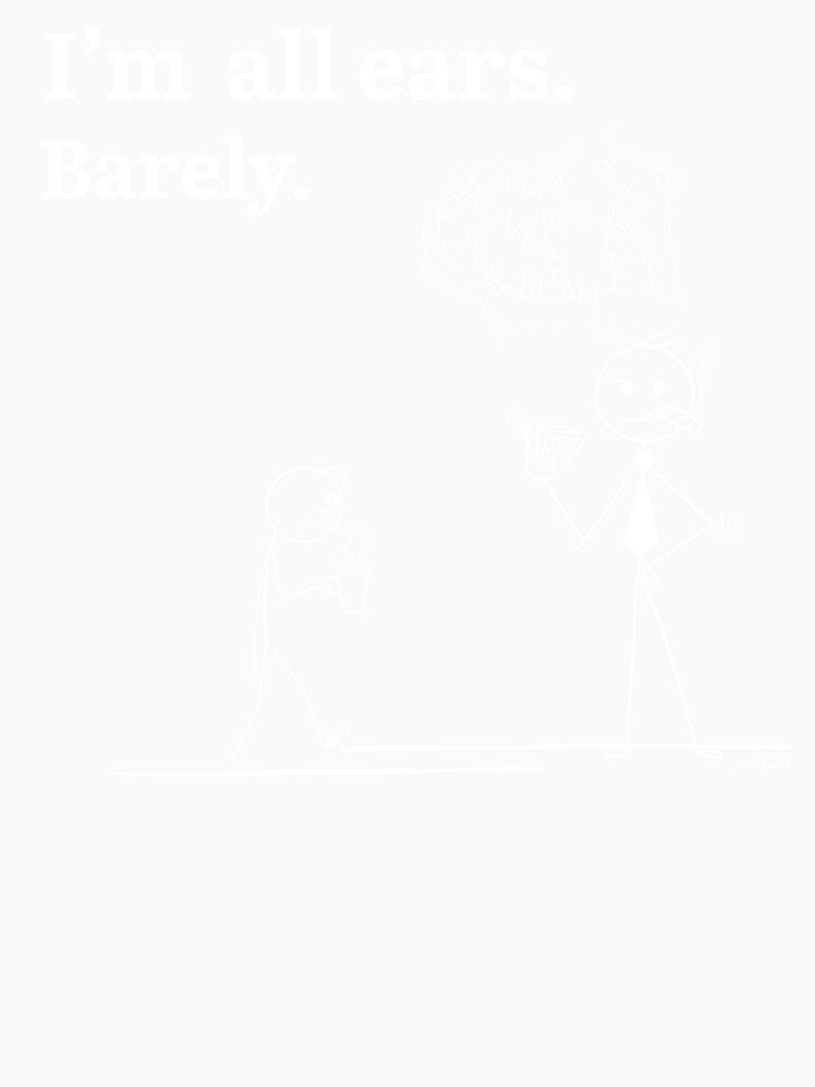 I’m All Ears. Barely. – Funny Office Sarcasm Stickman Corporate Humor Illustration by chillbyME
