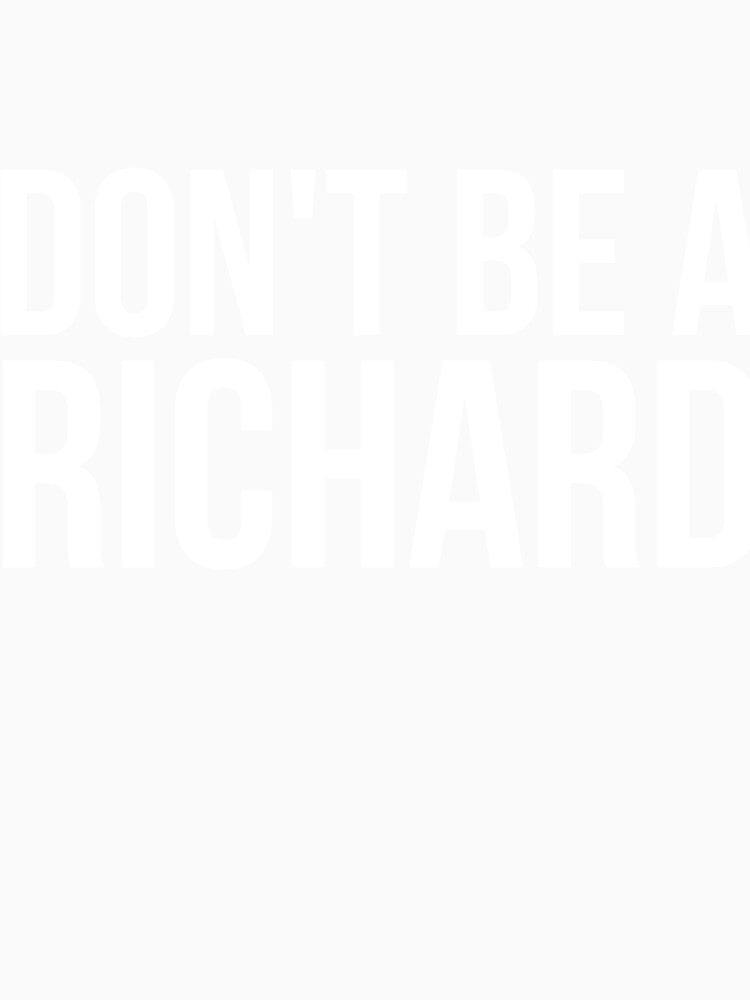 Don't Be a Richard funny sarcastic joke by RedYolk