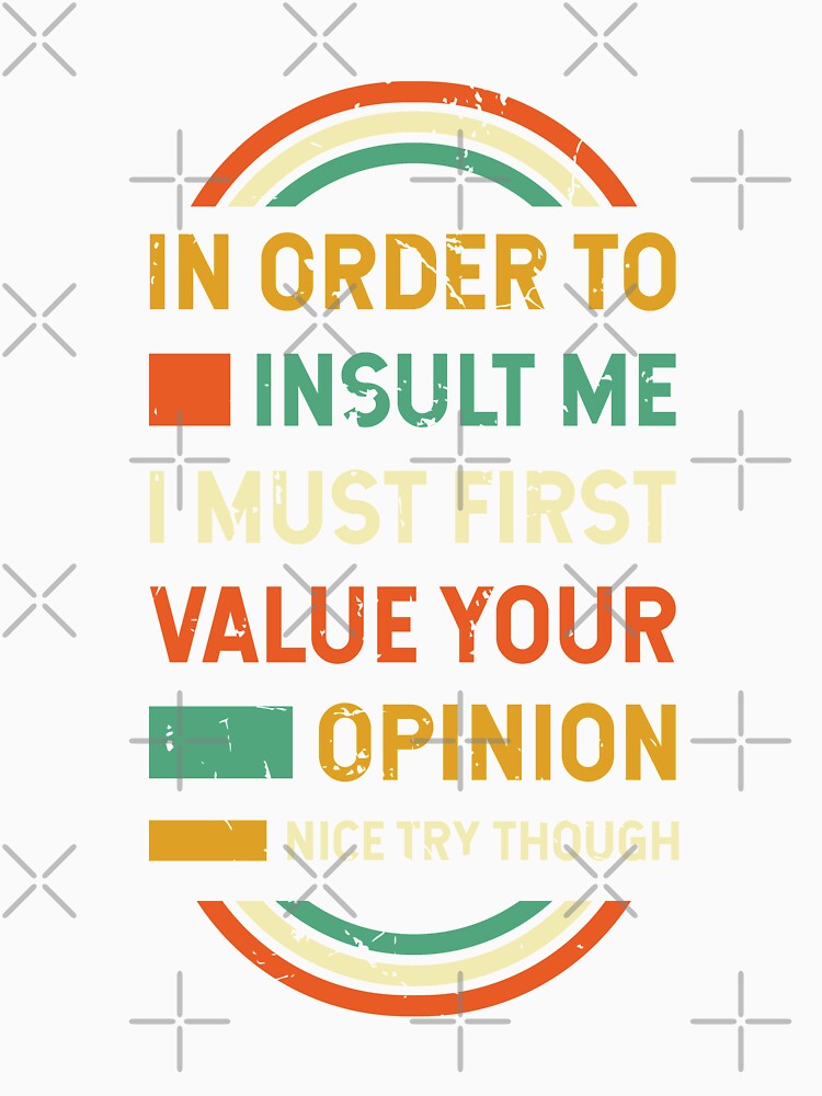 Sarcastic TShirts Funny Sayings In Order to Insult Me by Hananiah Merch