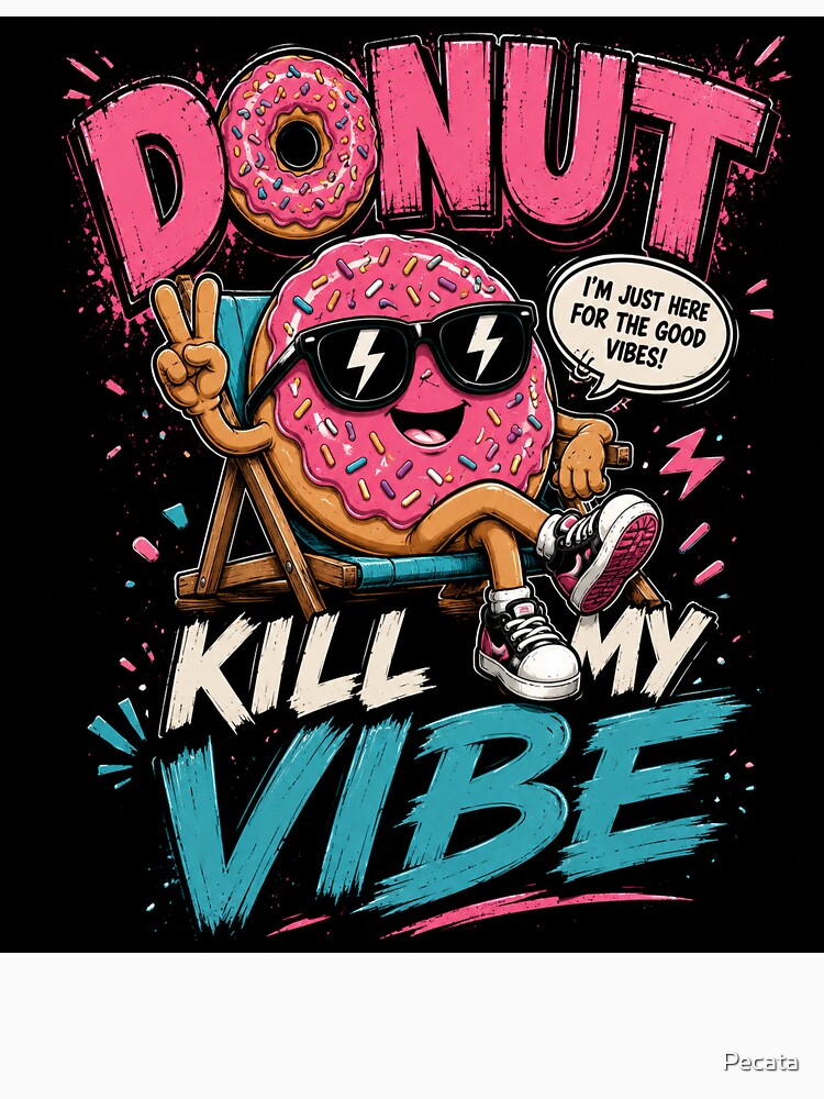 Donut Kill My Vibe – Funny Donut Pun Design by Pecata
