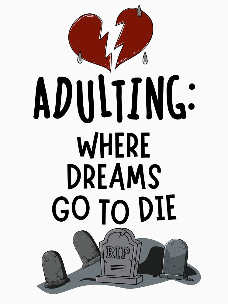 Adulting: Where Dreams Go to Die by DesignedByMarty