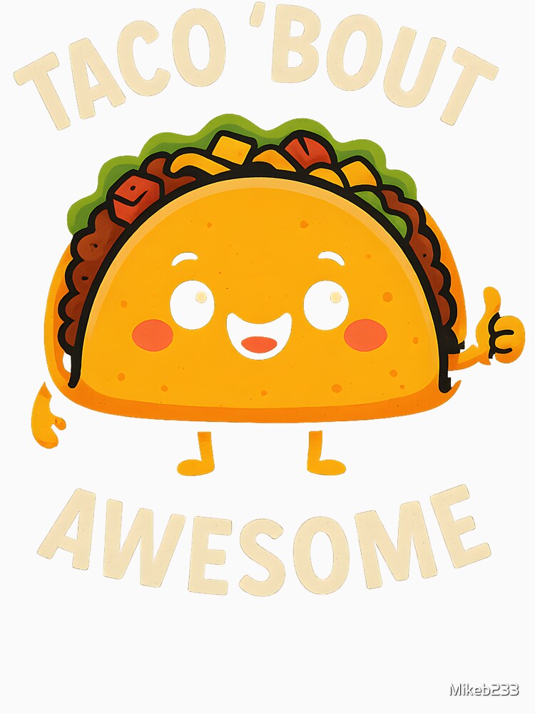 Taco ’Bout Awesome Kawaii Funny Food Shirt by Mikeb233