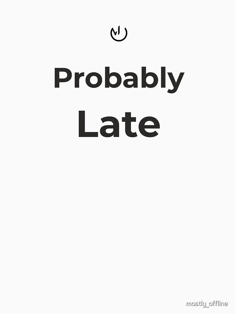 Probably Late – Funny Minimalist Office Humor Design by mostly_offline