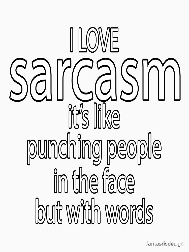 Funny Sarcastic Saying I Love Sarcasm It's Like Punching People In The Face With Words by fantasticdesign