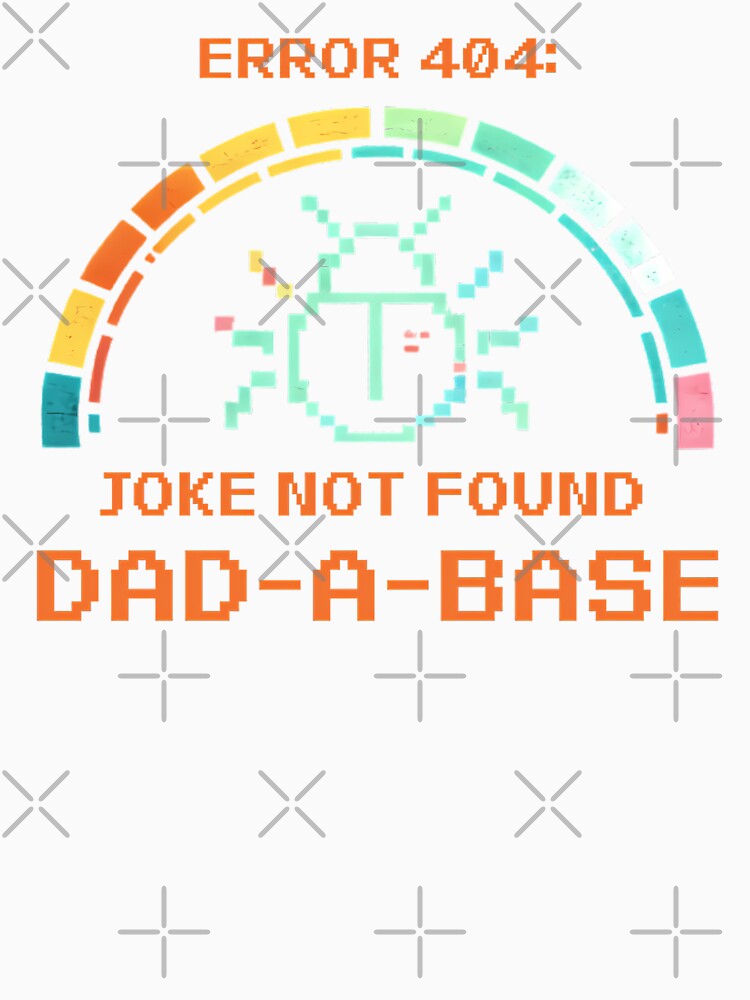 Error 404 Dad Joke Not Found: Retro Pixel Tech Humor For Dads by chattsuede
