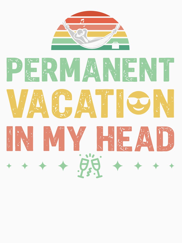 Permanent vacation in my head - Sarcastic Quote Design by Merrko-Atelier