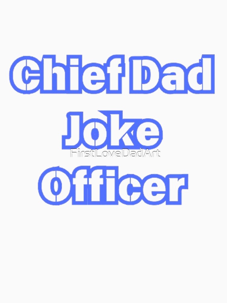 "Chief Dad Joke Officer Typography - Funny Father's Day Gift" by FirstLoveDadArt
