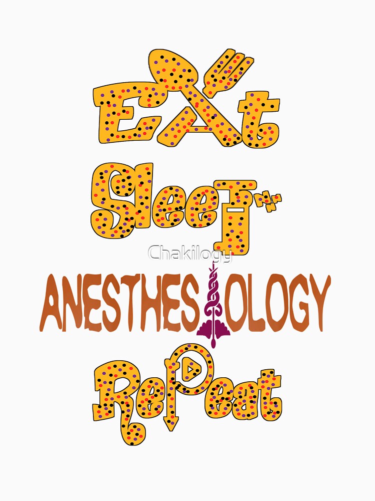 Eat sleep anesthesiology repeat, by Chakilogy