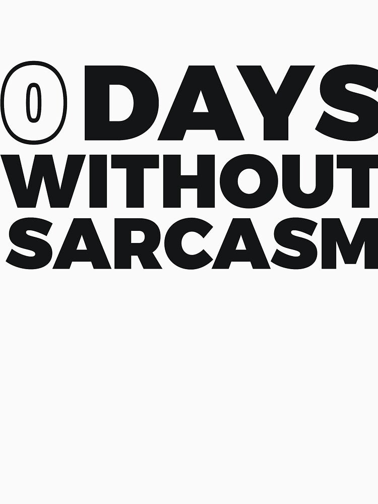 0 DAYS WITHOUT SARCASM by RedYolk
