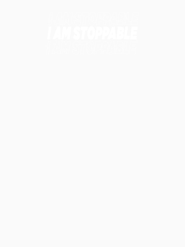I am stoppable  -white by PanicAtTheFisco
