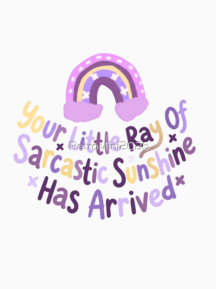 Your Little Ray Of Sarcastic Sunshine Has Arrived Sarcasm Humor Witty Saying by RetroMini2026