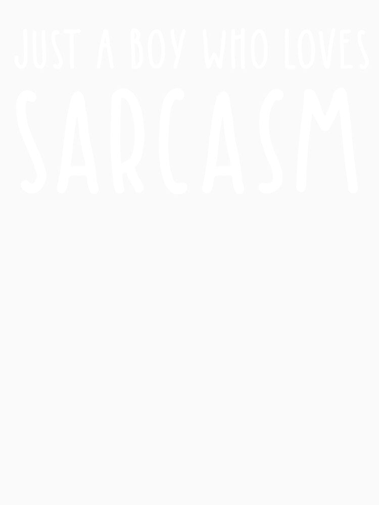 Just A Boy Who Loves Sarcasm by Cat Lady Designs