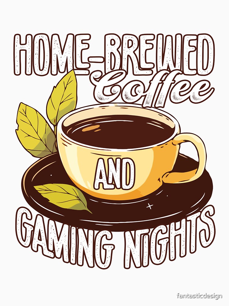 Funny Coffee Drinker Lover Home-Brewed Coffee Gaming Nights by fantasticdesign