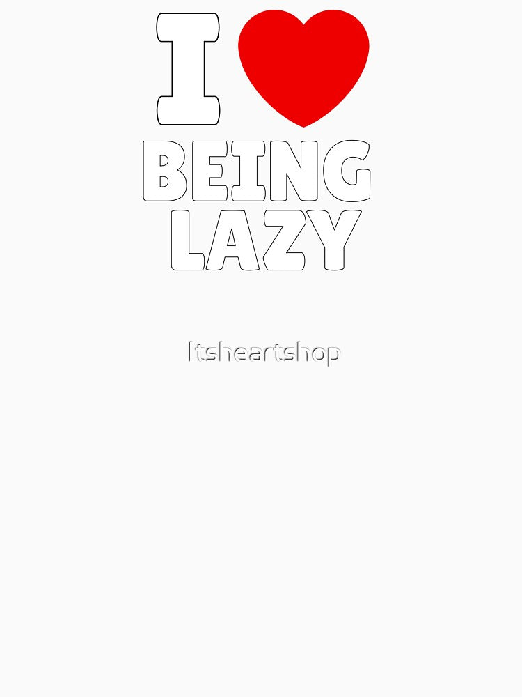 I Love Being Lazy by Itsheartshop