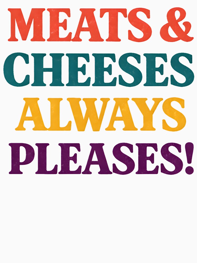 Meats & Cheeses Always Pleases Funny Food Lover Retro Vintage Typography Design by Artbyrome