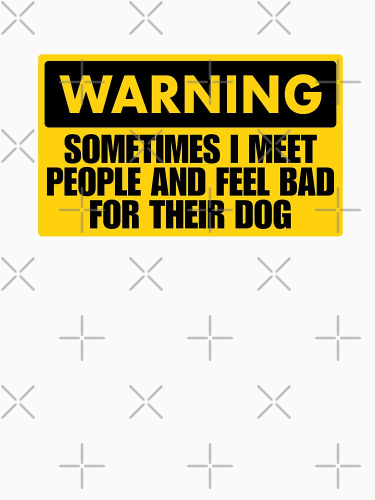 Sometimes I Meet People and Feel Bad For Their Dog by Dondonmart