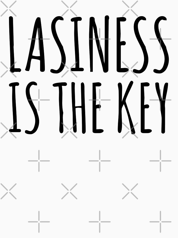 Laziness is The Key - Funny Lazy Quote by EnzoVectorism