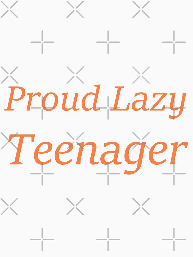 Proud Lazy Teenager.funny lazy teenager gift by youfteen