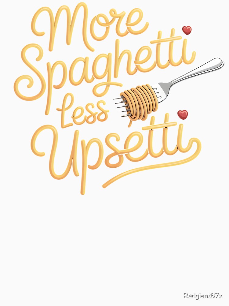 More Spaghetti Less Upsetti – Funny Italy Inspired Pasta Quote by Redgiant87x