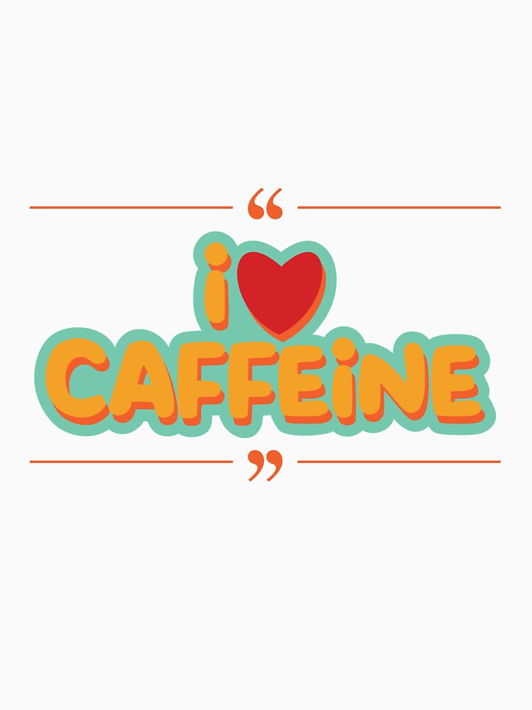 I Love Caffeine Cute Coffee Typography Design by jyotsanafinds