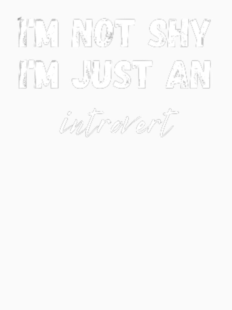 I'm not shy I'm just an introvert, for an introvert by TeePassion
