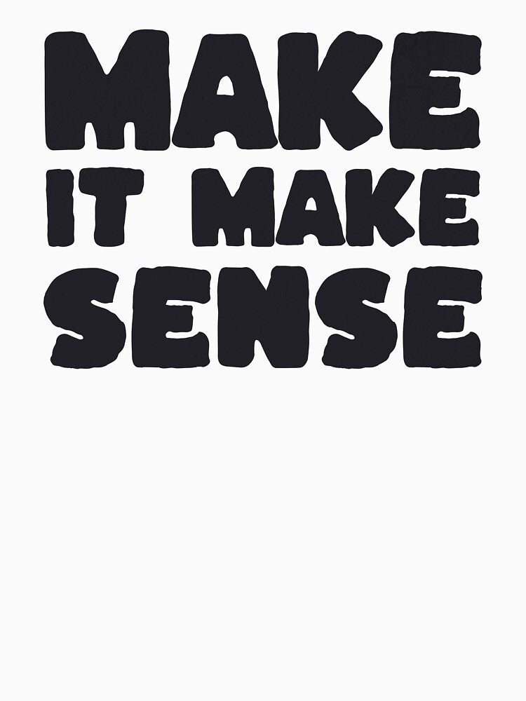 Make It Make Sense by purepisces