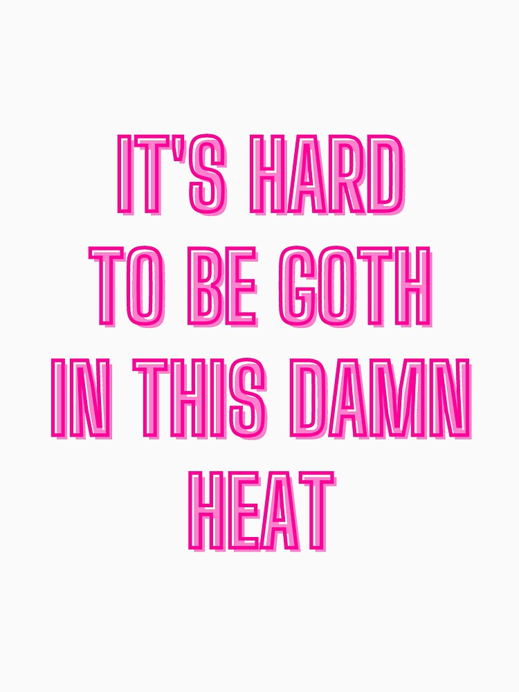 It's hard to be goth in this damn heat - goth aesthetic quotes by kozetin