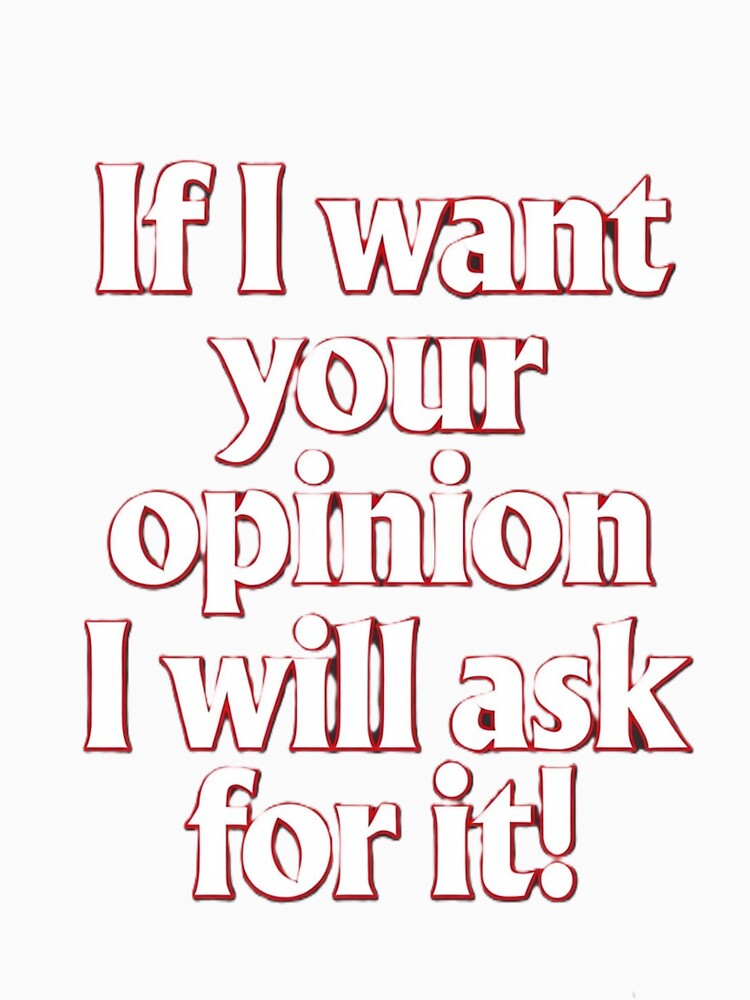 If I want your opinion by Kirrindy Designs