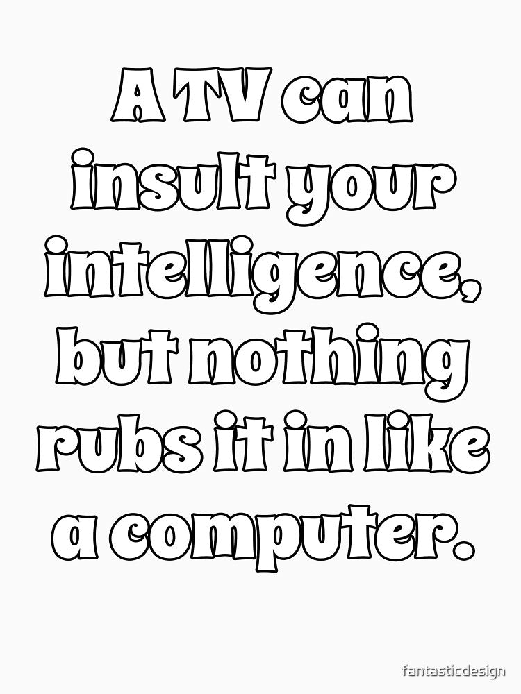 Funny Sarcastic Humor A TV Can Insult Your Intelligence by fantasticdesign
