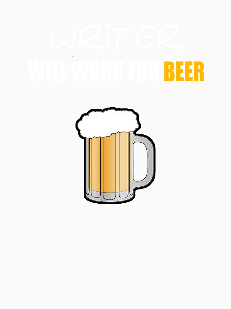 Writer Will Work for Beer by StudioN
