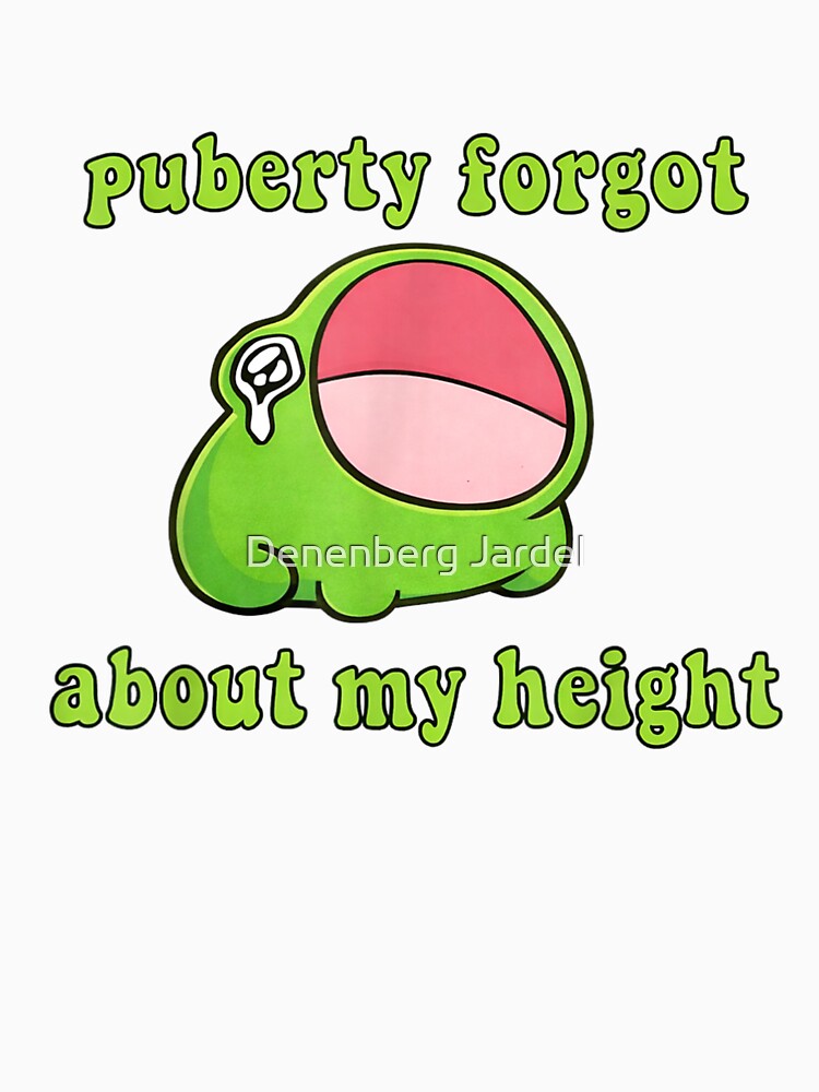 Puberty Forgot About My Height Funny Short Person Meme by Denenberg Jardel