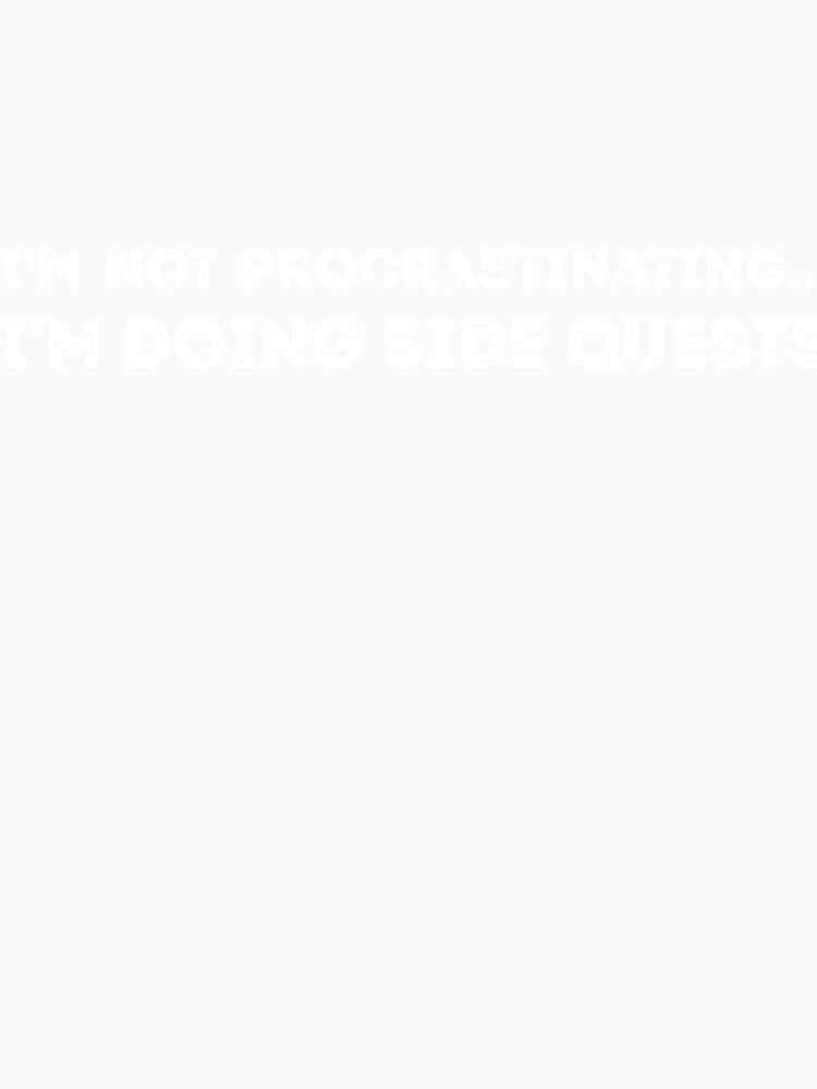 I'm not procrastinating... I'm doing side quests sarcastic by RedYolk