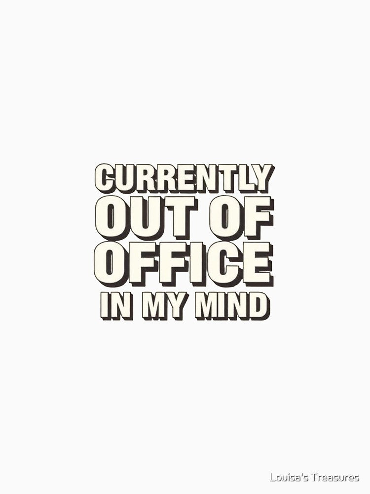 Currently Out Of Office In My Mind by Louisa's Treasures