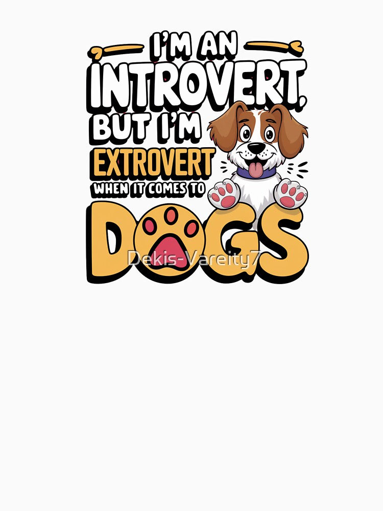 I'm an Extrovert for my Dog by Dekis-Vareity7