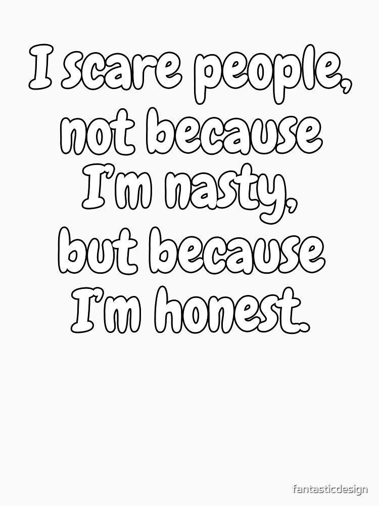 Funny Sarcastic Humor I Scare People. Not Because I’m Nasty, But Because I’m Honest by fantasticdesign