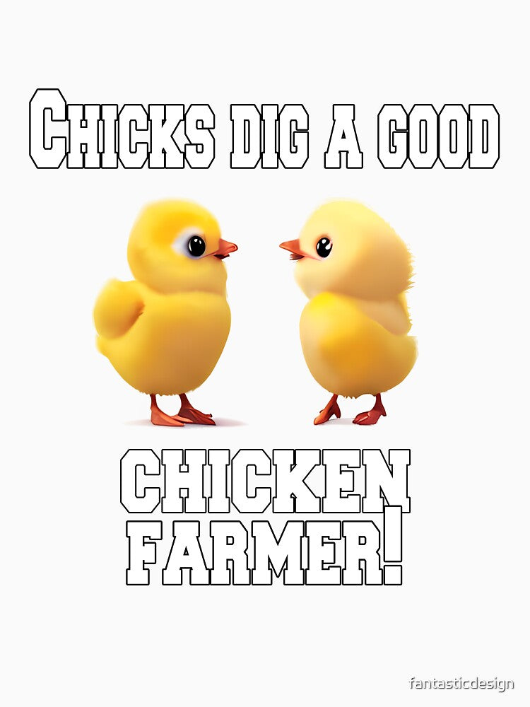 Funny Chicken Farmer Humor Chicks Dig A Good Chicken Farmer! by fantasticdesign