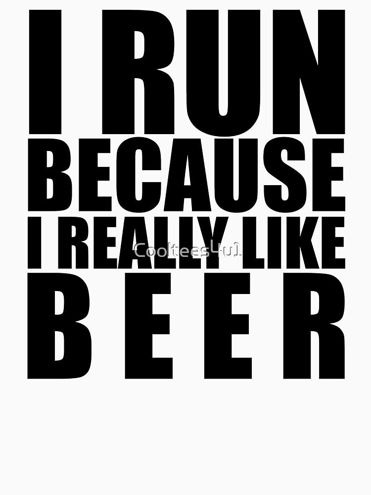 I RUN BECAUSE I REALLY LIKE BEER FUNNY T-Shirt by Cooltees4u1