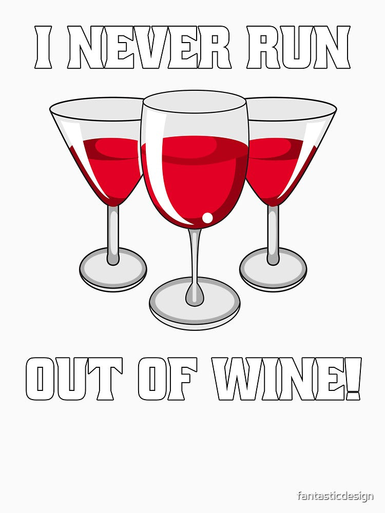 Funny Wine Lover Gift I Never Run Out Of Wine by fantasticdesign