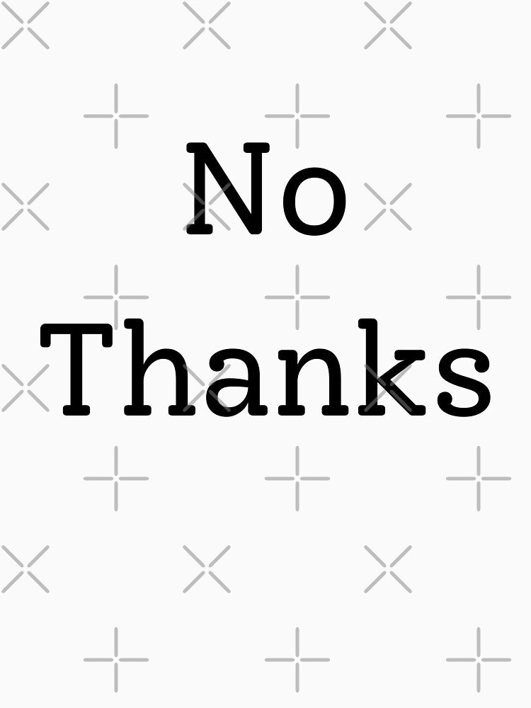 No Thanks - Minimalist Bold Typography Quote by CandaceCynthia