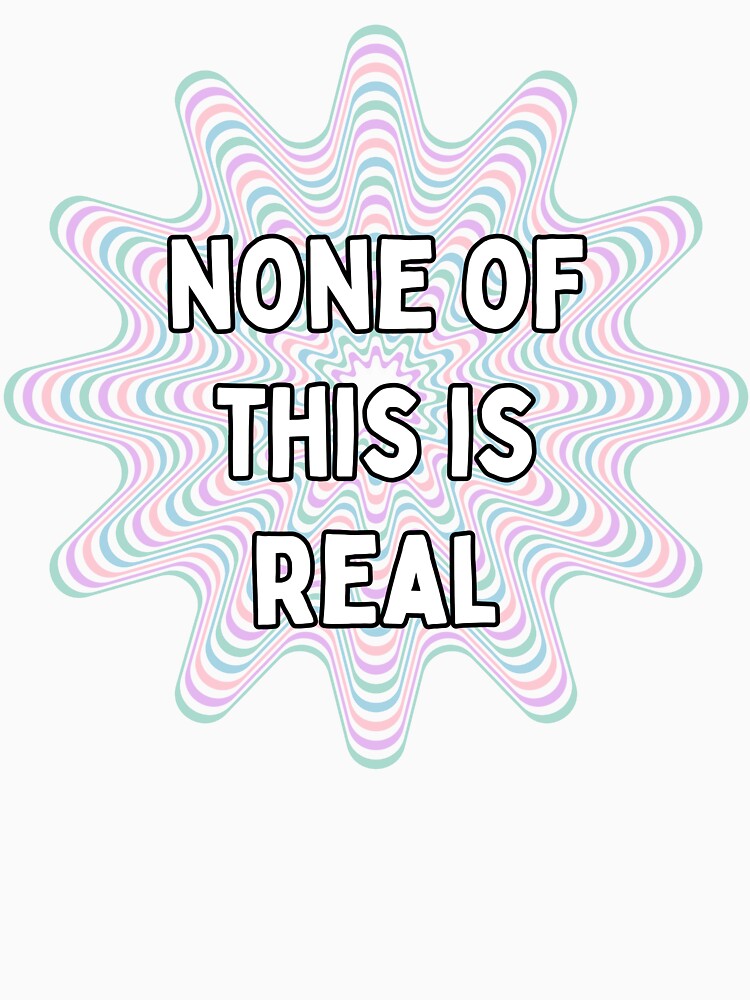 None of This is Real by hotttcofffee