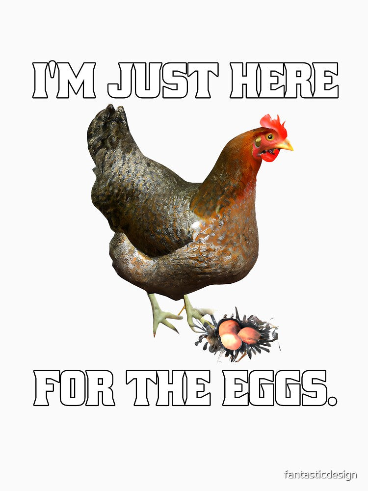 Funny Chicken Farmer Humor I’m Just Here For The Eggs by fantasticdesign