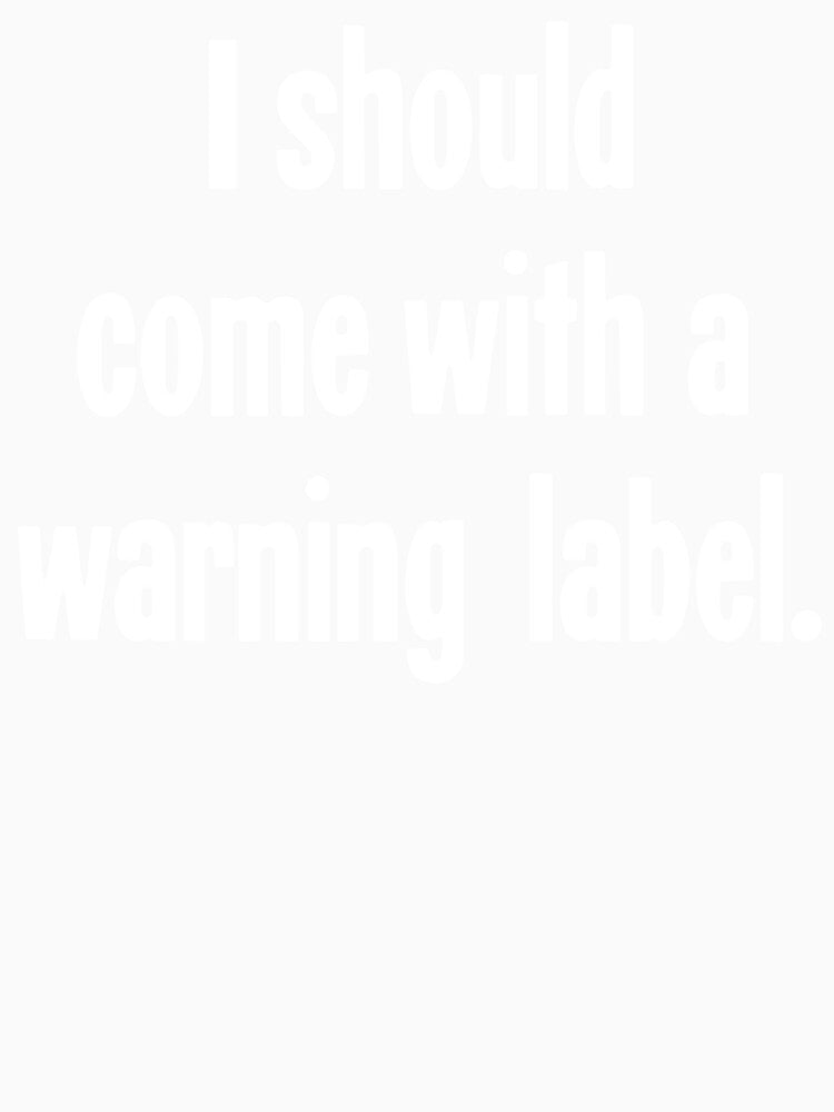 I Should Come With A Warning Label by Good-Looking Corpse
