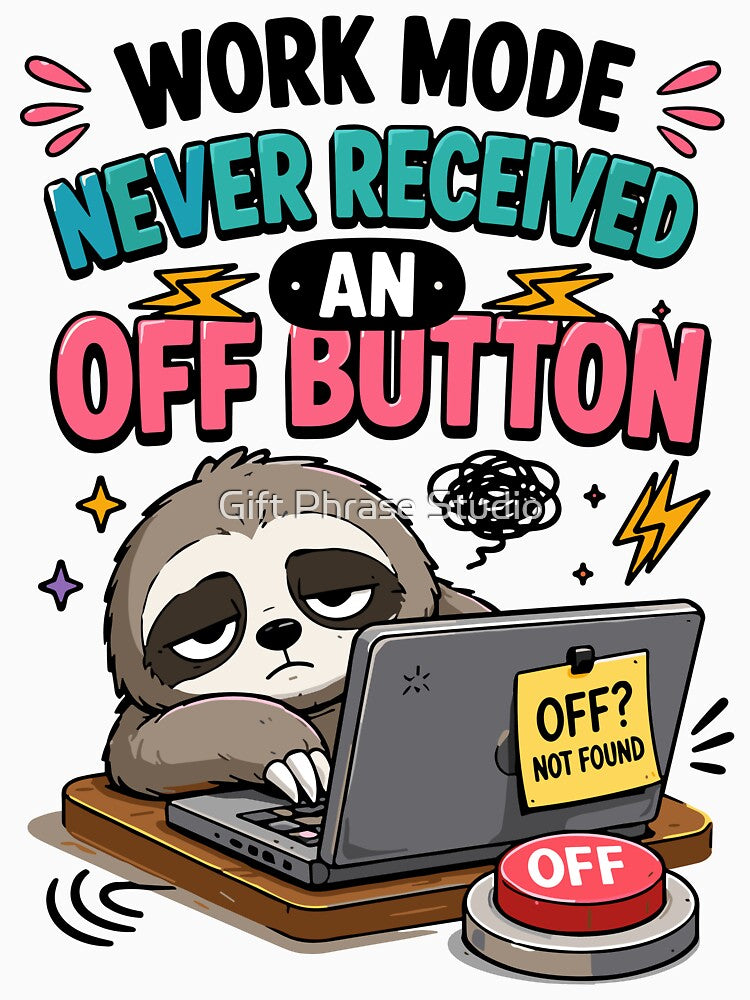 Work Mode Never Received An Off Button Funny Work Quote by Gift Phrase Studio