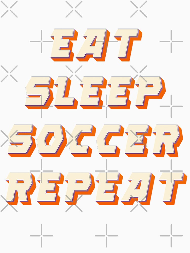 Eat Sleep Soccer Repeat by JOY STORE 45
