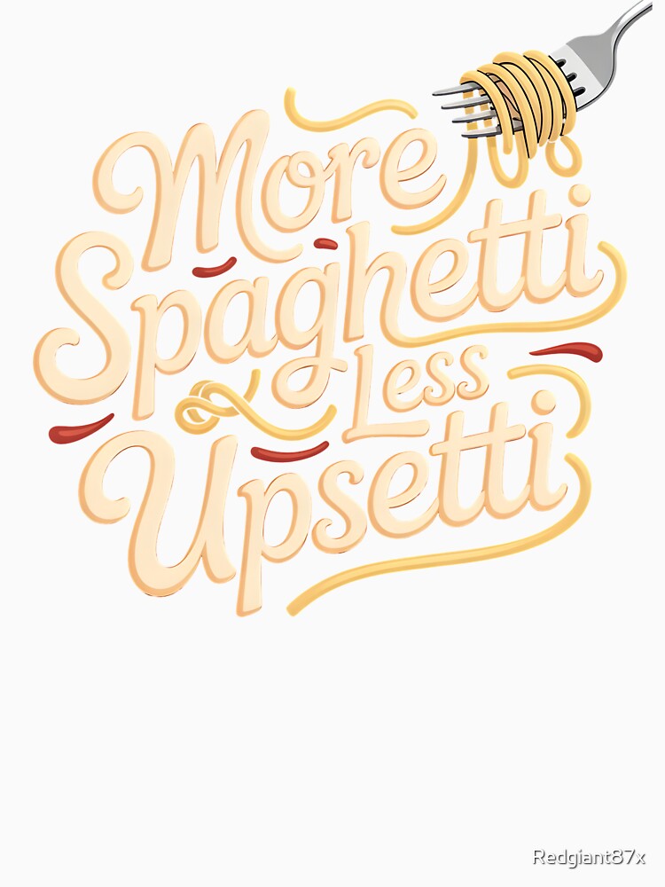 More Spaghetti Less Upsetti – Funny Pasta Lover Italian Food Art by Redgiant87x