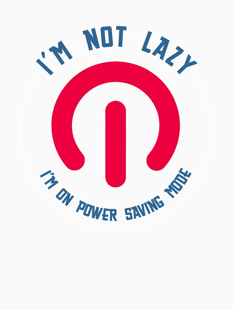 Lazy Humor Funny Power Saving Mode Off Switch by sillyquestions