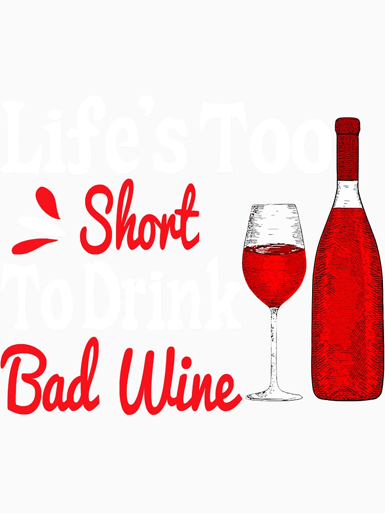 Life Is Too Short To Drink Cheap Wine by YesterDayCheck