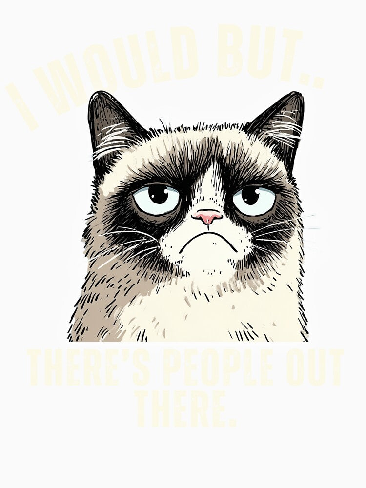 I would but there's people out there - Grumpy Cat - Introvert by LAJdesigns