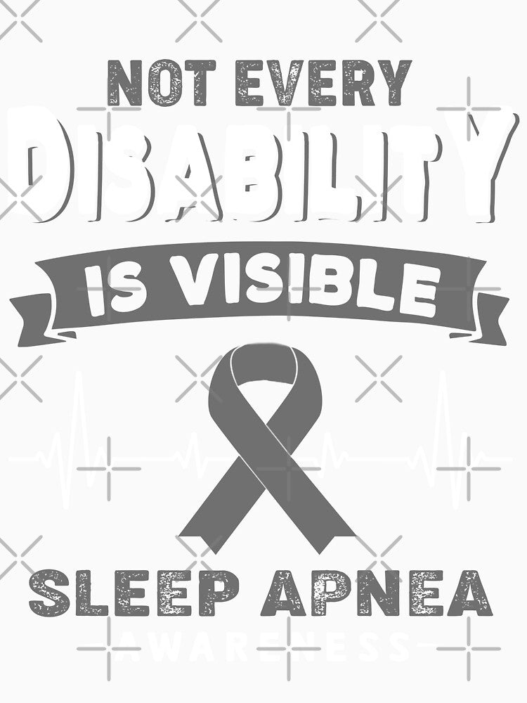 Sleep Apnea Awareness - Not Every Disability Is Visible by RidnerStore