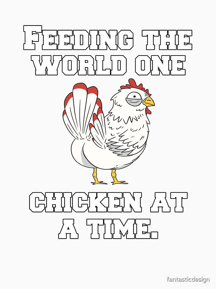 Funny Chicken Farmer Humor Feeding The World One Chicken At A Time by fantasticdesign